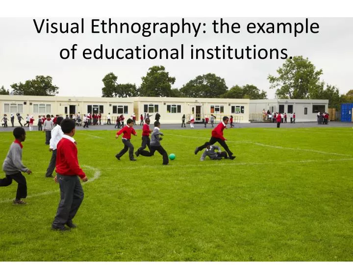 visual ethnography the example of educational institutions n.