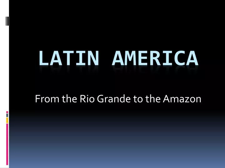 from the rio grande to the amazon n.