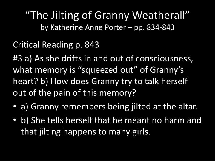 essay about the jilting of granny weatherall Free essay: porter's the jilting of granny weatherall depicts the story of a dying woman's life throughout her eighty years of life mrs. essay about the jilting of granny weatherall Free essay: porter's the jilting of granny weatherall depicts the story of a dying woman's life throughout her eighty years of life mrs.