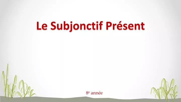 PPT Le Subjonctif Pr sent PowerPoint Presentation Free Download ID 6565678