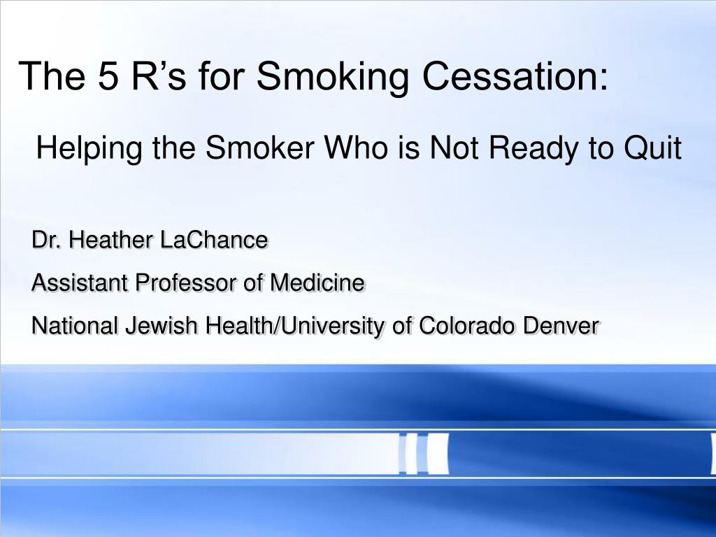 5 rs tobacco cessation PPT - The Five R's for Smoking Cessation: Helping the Smoker Who is Not  Ready to Quit August 5, 2008 PowerPoint Presentation