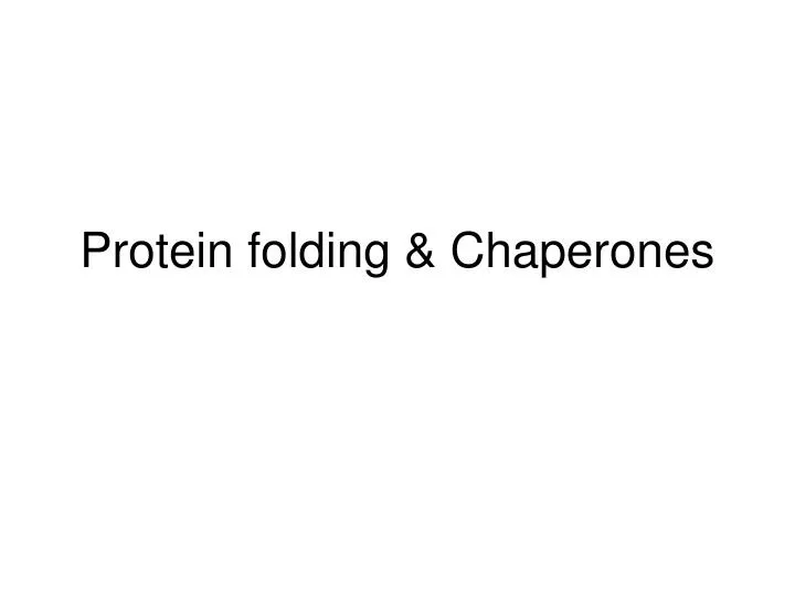 PPT - Protein folding & Chaperones PowerPoint Presentation, free ...