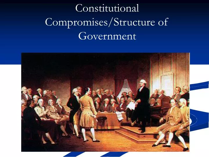 PPT - Constitutional Compromises/Structure Of Government PowerPoint ...