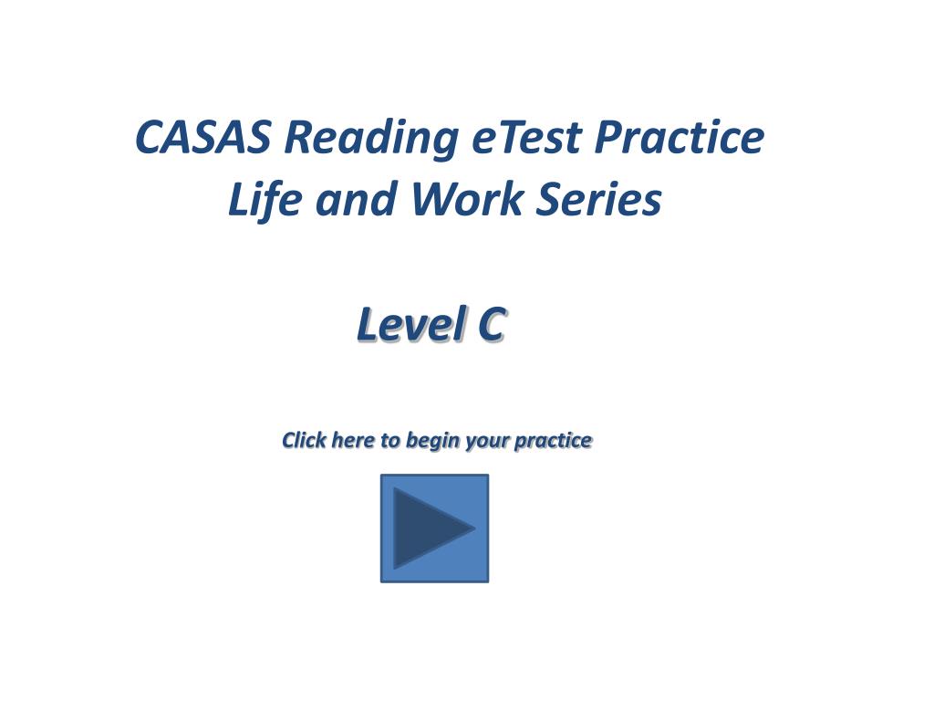 PPT CASAS Reading eTest Practice Life and Work Series Level C PPT CASAS Reading eTest Practice Life and Work Series Level C