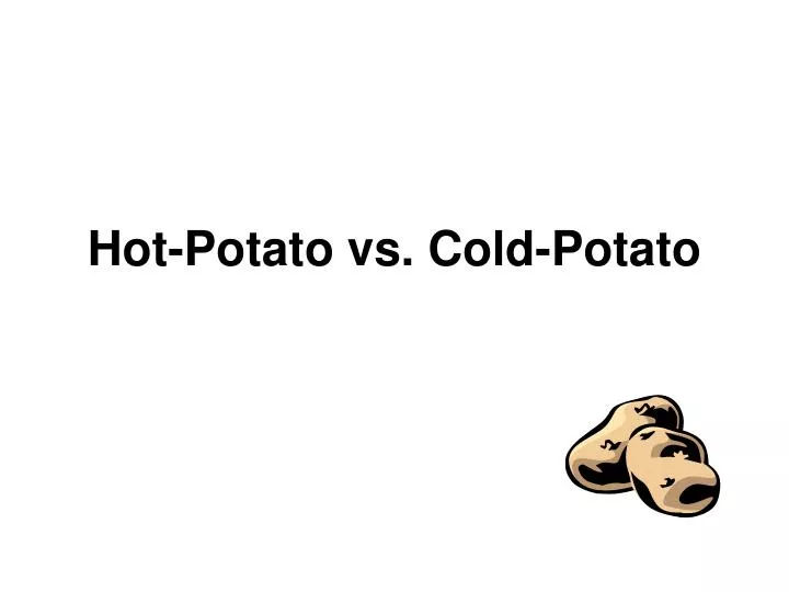 PPT HotPotato vs. ColdPotato PowerPoint Presentation, free download