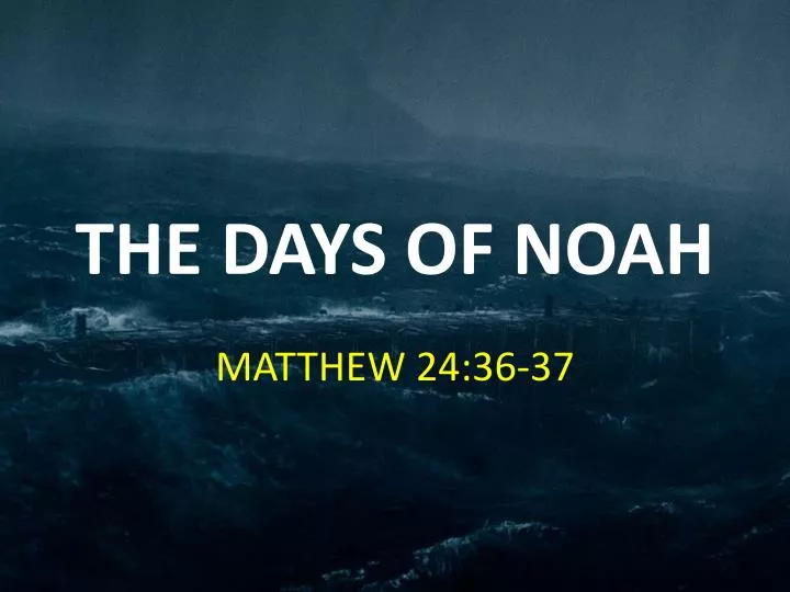PPT THE DAYS OF NOAH PowerPoint Presentation, free download ID6580156