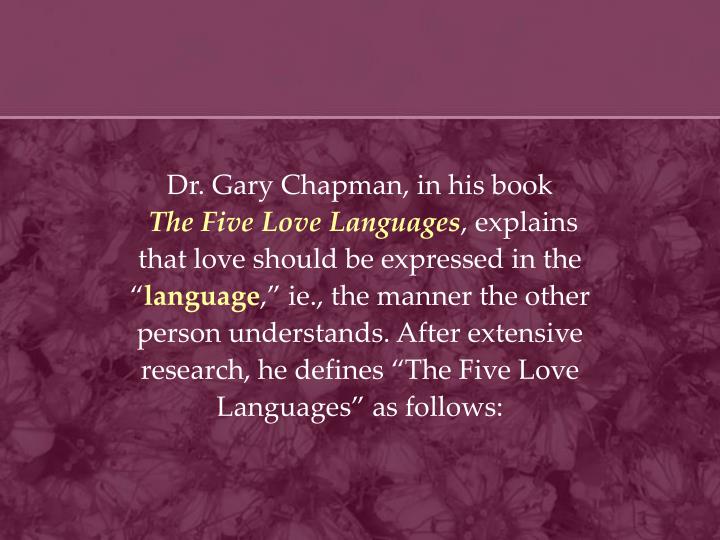 The Five Love Languages Explains That Love Should Be Expressed In The Language Ie The Manner The Other Person Understands After Extensive Research The Five Love Languages Explains That Love Should Be Expressed In The Language Ie The Manner The Other Person Understands After Extensive Research