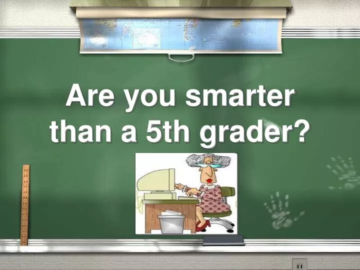 PPT Are you smarter than a 5th grader? PowerPoint Presentation, free