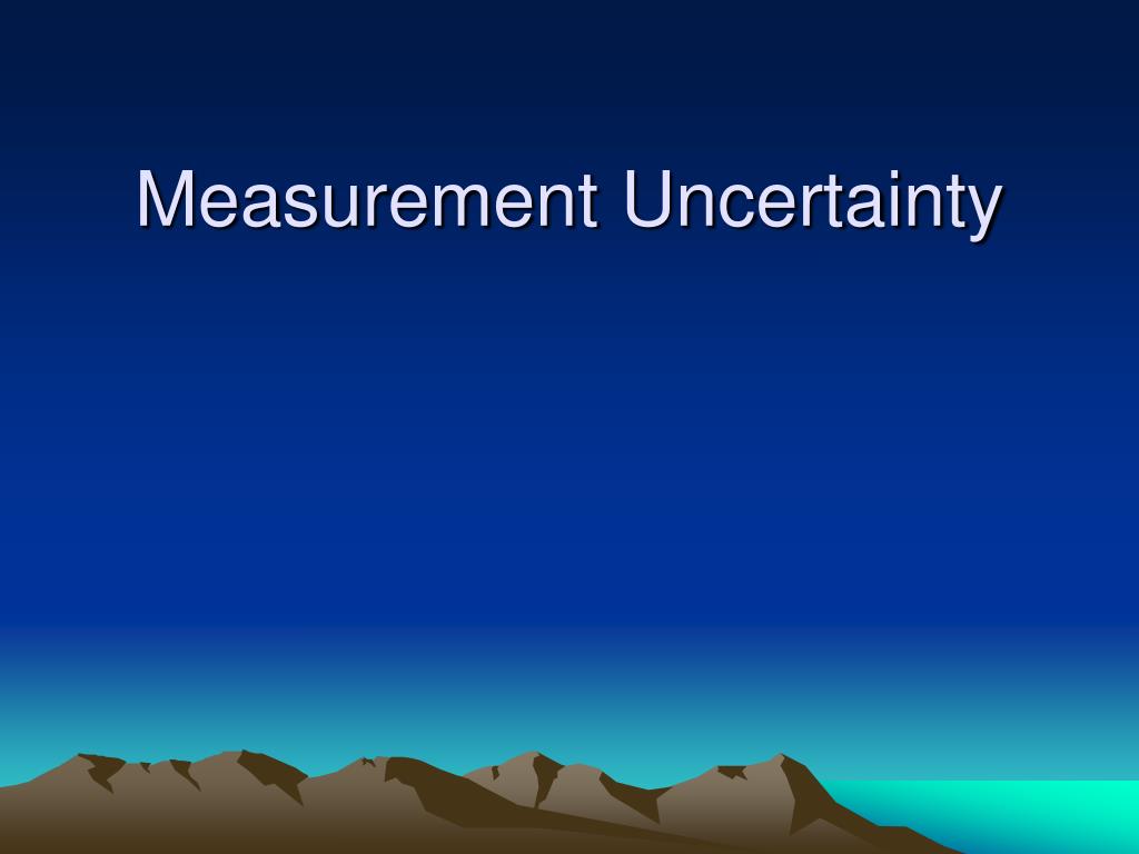 PPT - Measurement Uncertainty PowerPoint Presentation, free download