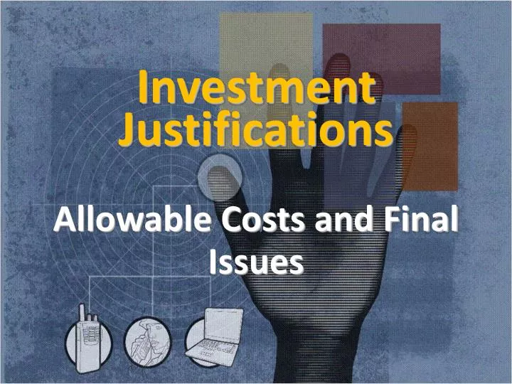 PPT  Investment Justifications Allowable Costs and Final Issues