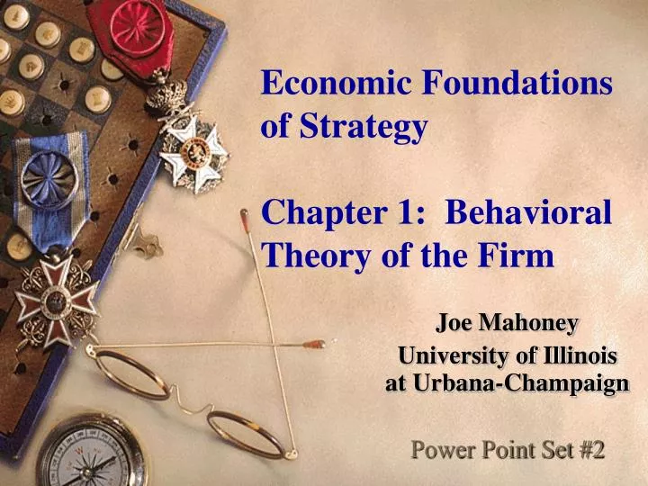 economic foundations of strategy chapter 1 behavioral theory of the firm n.