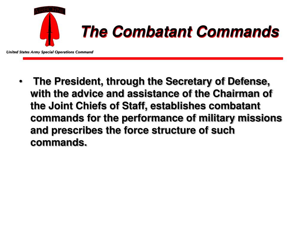 are tasks assigned by the president directly to the combatant commanders