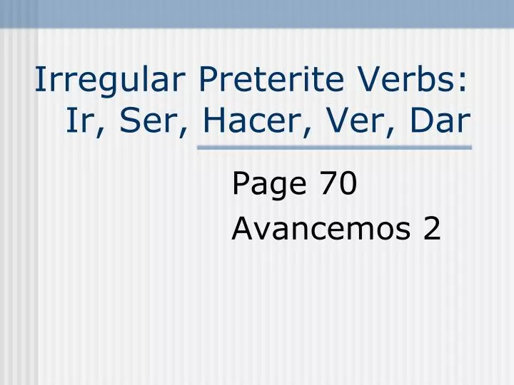 ppt-irregular-preterite-verbs-ir-ser-hacer-ver-dar-powerpoint-presentation-id-6597185