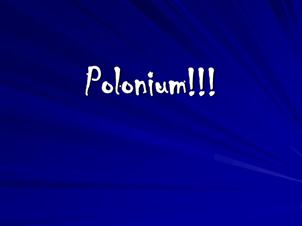 Ppt Polonium Powerpoint Presentation Free Download