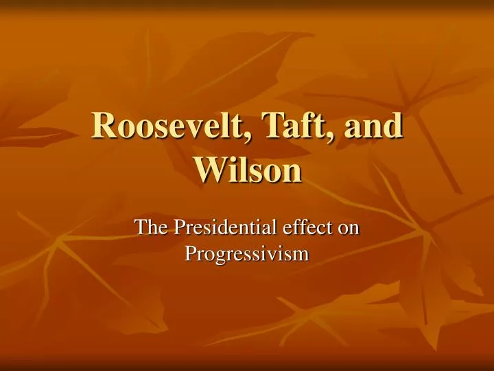 PPT - Roosevelt, Taft, and Wilson PowerPoint Presentation, free ...