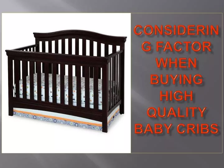 considering factor when buying high quality baby cribs n.