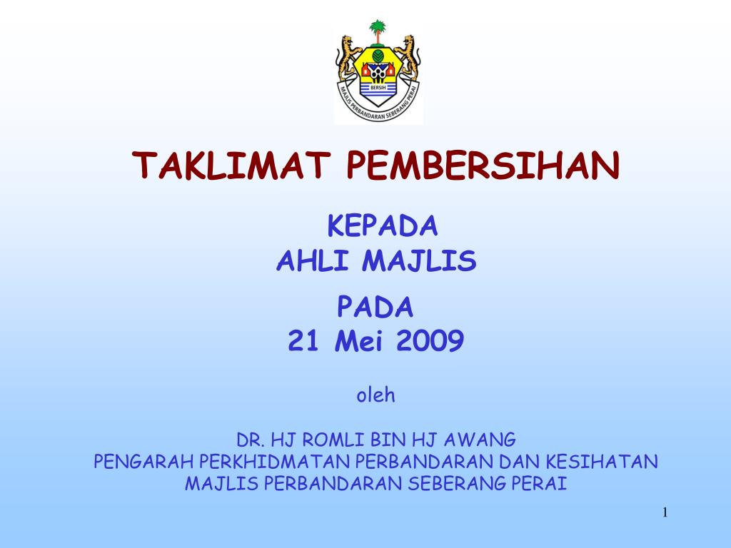 PPT TAKLIMAT PEMBERSIHAN KEPADA AHLI MAJLIS PADA 21 Mei 2009 oleh DR