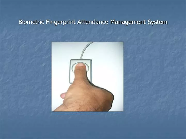 Ppt Biometric Fingerprint Attendance Management System
