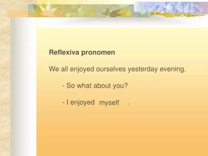 PPT - Reflexiva pronomen We all enjoyed ourselves yesterday evening ...
