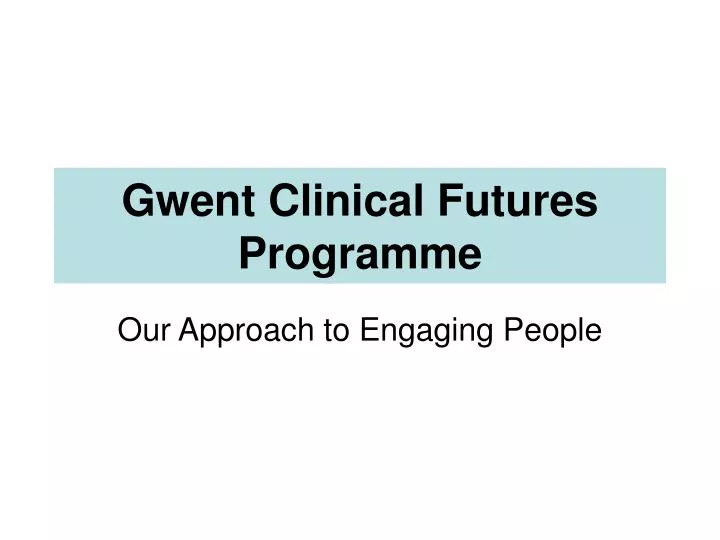 Ppt Gwent Clinical Futures Programme Powerpoint Presentation Free Download Id 6623737