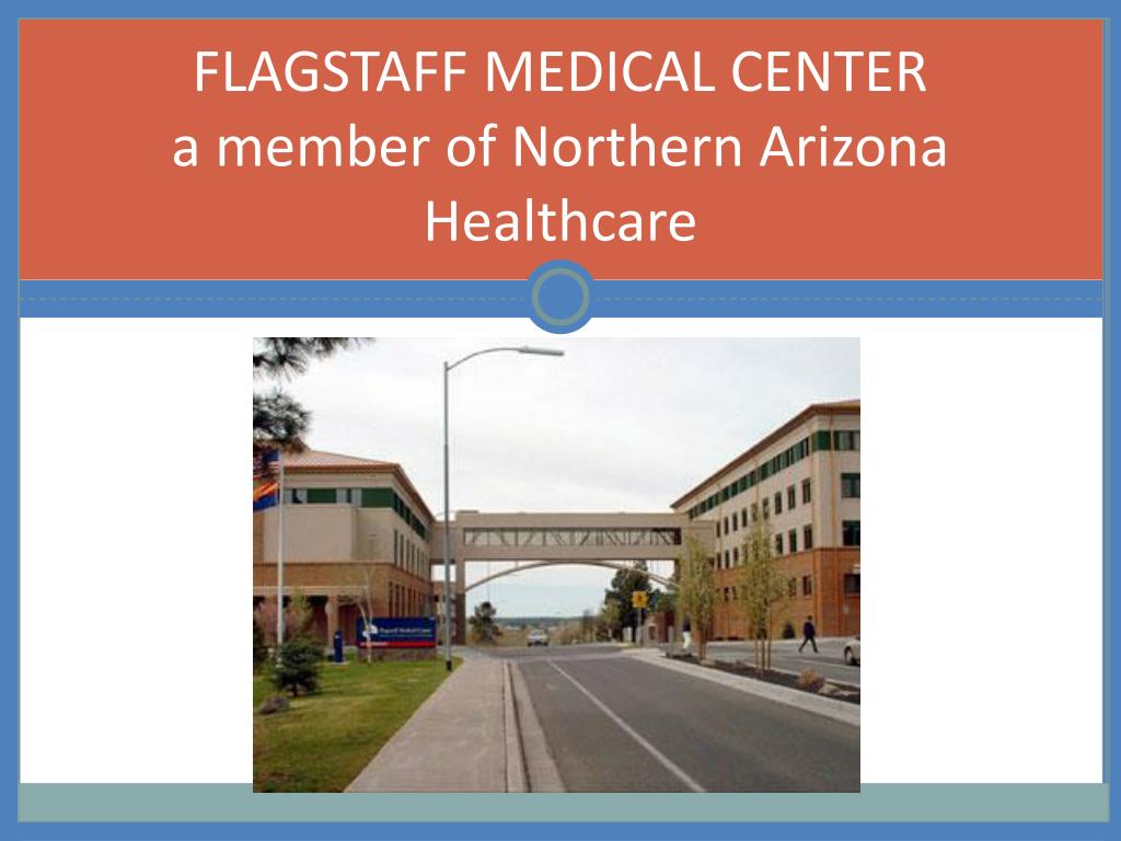 PPT FLAGSTAFF MEDICAL CENTER a member of Northern Arizona Healthcare