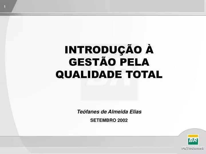 PPT - INTRODUÇÃO À GESTÃO PELA QUALIDADE TOTAL Teófanes de Almeida Elias  SETEMBRO 2002 PowerPoint Presentation - ID:6636943