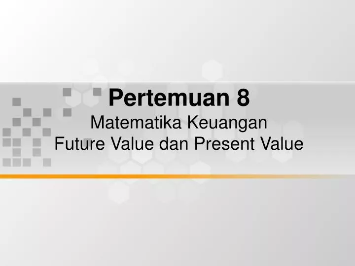 Ppt Pertemuan 8 Matematika Keuangan Future Value Dan Present