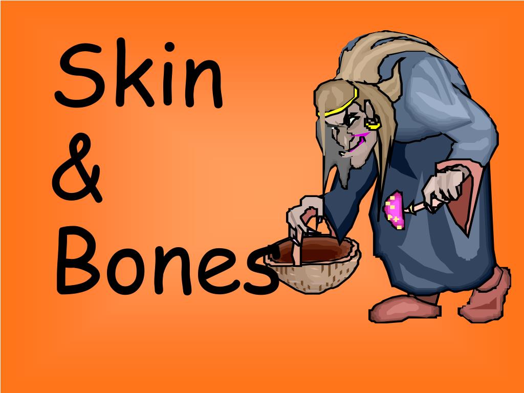 Skins bones песня. Skin and Bone. Skin and Bones idiom. All we are is Skin and Bone.