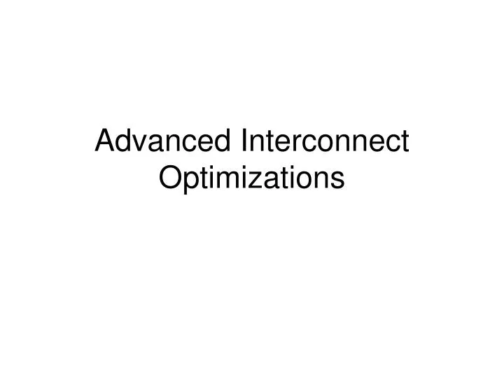 advanced interconnect optimizations n.