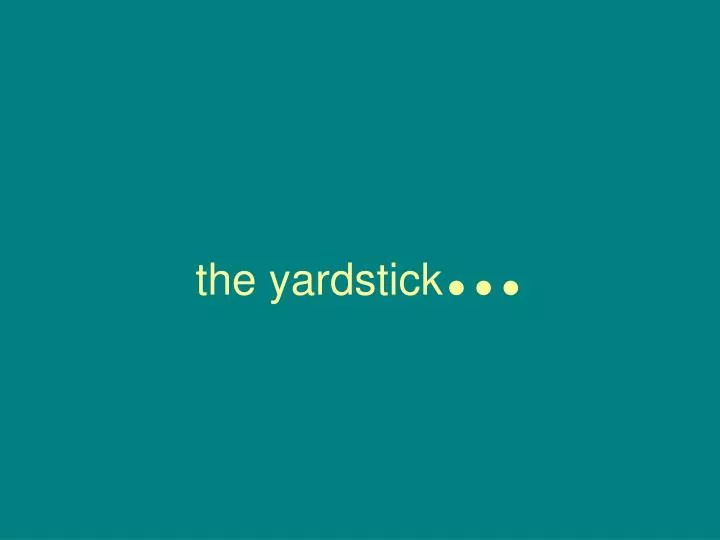 PPT the yardstick PowerPoint Presentation, free download ID6644897