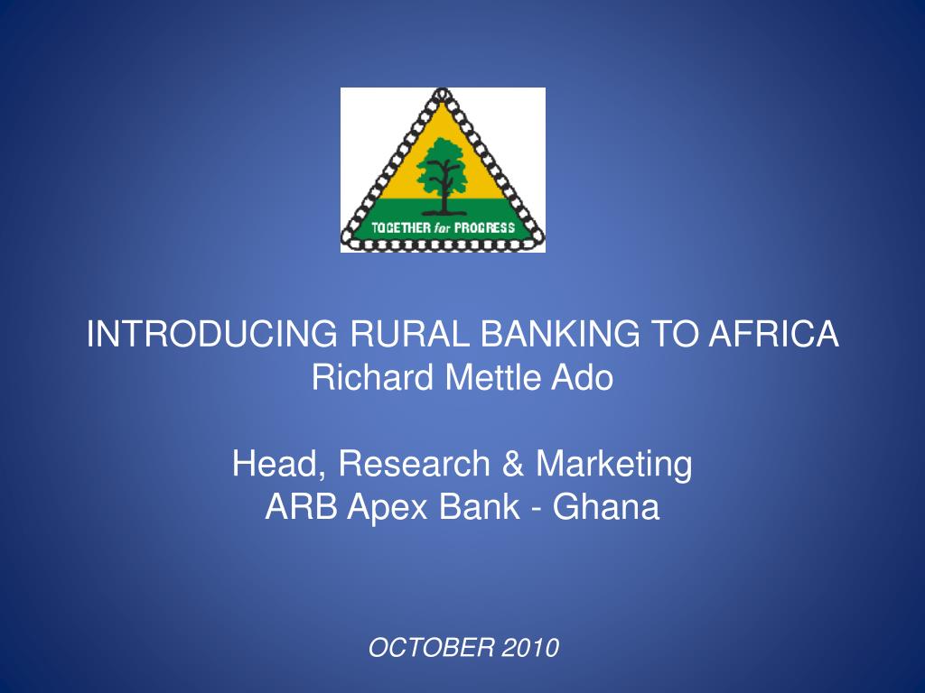 Ppt Introducing Rural Banking To Africa Richard Mettle Ado Head Research Marketing Powerpoint Presentation Id Ppt Introducing Rural Banking To Africa Richard Mettle Ado Head Research Marketing Powerpoint Presentation Id