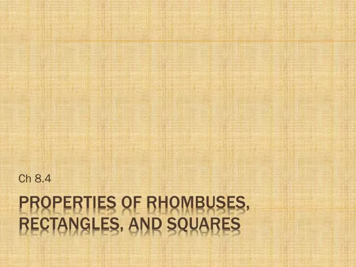 8.4 Properties Of Rhombuses Rectangles And Squares PPT - Properties of Rhombuses, Rectangles, and Squares PowerPoint