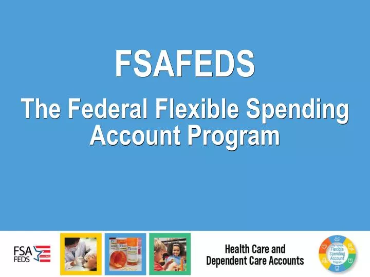 PPT - FSAFEDS The Federal Flexible Spending Account Program PowerPoint ...