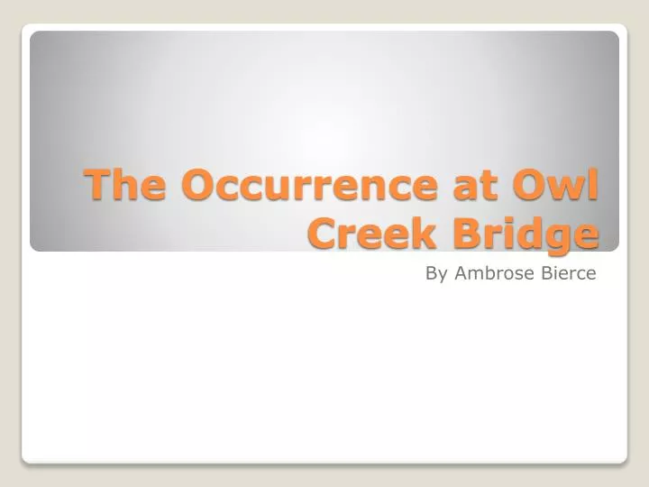 the occurrence at owl creek bridge the occurrence at owl creek bridge
