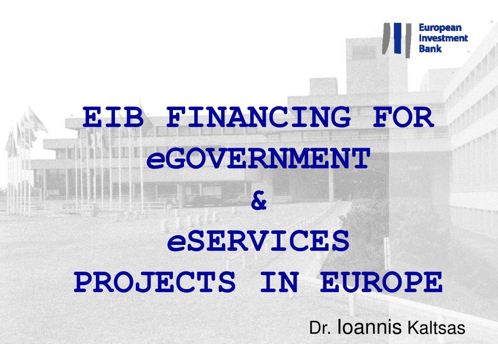 PPT - EIB FINANCING FOR e GOVERNMENT & e SERVICES PROJECTS IN EUROPE  PowerPoint Presentation - ID:6660833