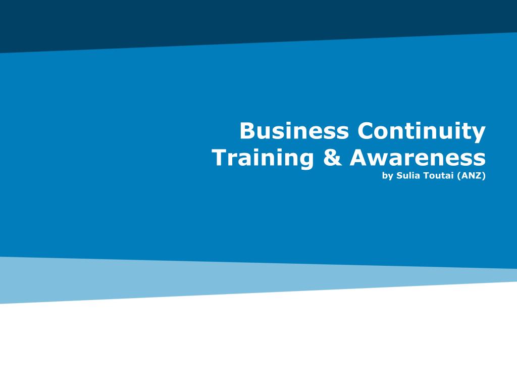 PPT - Business Continuity Training & Awareness by Sulia Toutai (ANZ