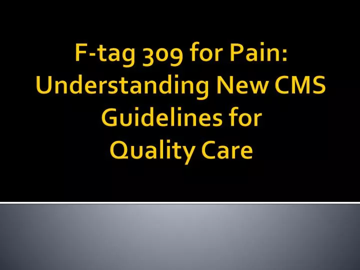 PPT Ftag 309 for Pain Understanding New CMS Guidelines for Quality