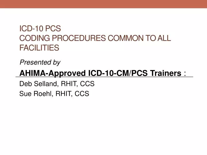 Ppt Icd 10 Pcs Coding Procedures Common To All Facilities Powerpoint Ppt Icd 10 Pcs Coding Procedures Common To All Facilities Powerpoint