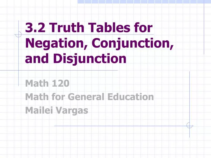 PPT - 3.2 Truth Tables for Negation, Conjunction, and ...