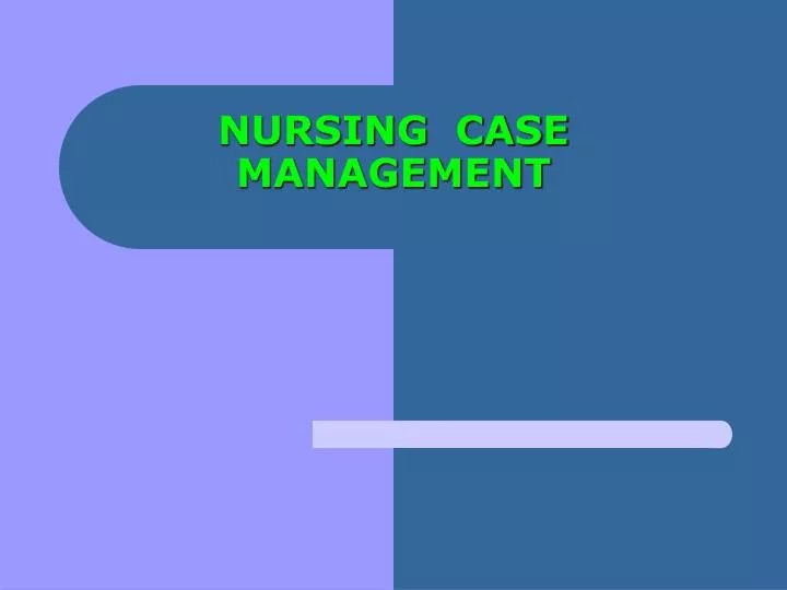 PPT NURSING CASE MANAGEMENT PowerPoint Presentation, free download