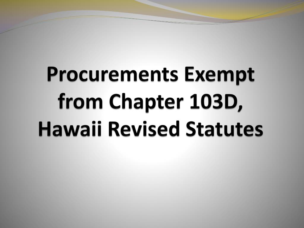 PPT Procurements Exempt from Chapter 103D, Hawaii Revised Statutes