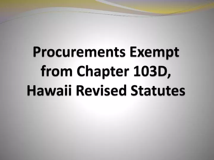 PPT Procurements Exempt from Chapter 103D, Hawaii Revised Statutes PowerPoint Presentation