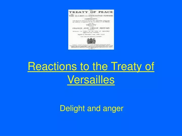 the germans reactions on the creation of the treaty of versailles However, french prime minister georges clemenceau felt that germany was responsible for the war and should take the blame and be forced to pay large reparations treaty of versailles the treaty of versailles was signed between the allied powers and germany on june 28, 1919 this officially ended world war i. the germans reactions on the creation of the treaty of versailles However, french prime minister georges clemenceau felt that germany was responsible for the war and should take the blame and be forced to pay large reparations treaty of versailles the treaty of versailles was signed between the allied powers and germany on june 28, 1919 this officially ended world war i.