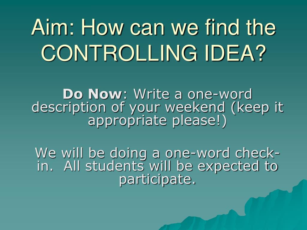 PPT - Aim: How can we find the CONTROLLING IDEA? PowerPoint Presentation -  ID:6678874