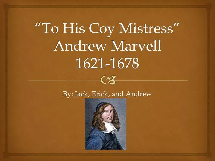 PPT “To His Coy Mistress” Andrew Marvell 16211678 PowerPoint