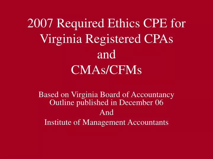 PPT 2007 Required Ethics CPE for Virginia Registered CPAs and CMAs