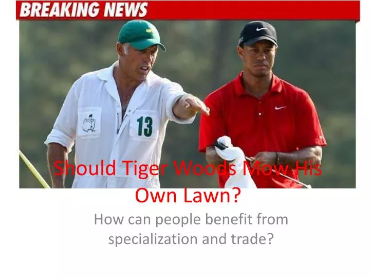 should tiger woods mow his own lawn n.