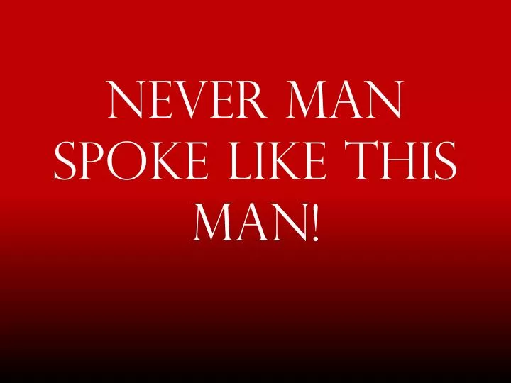 PPT - Never Man Spoke Like This Man! PowerPoint Presentation, free ...