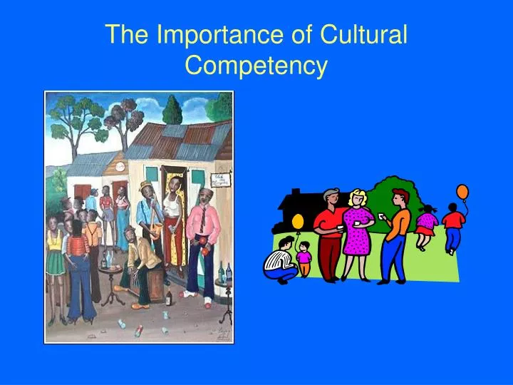 PPT - The Importance of Cultural Competency PowerPoint Presentation ...