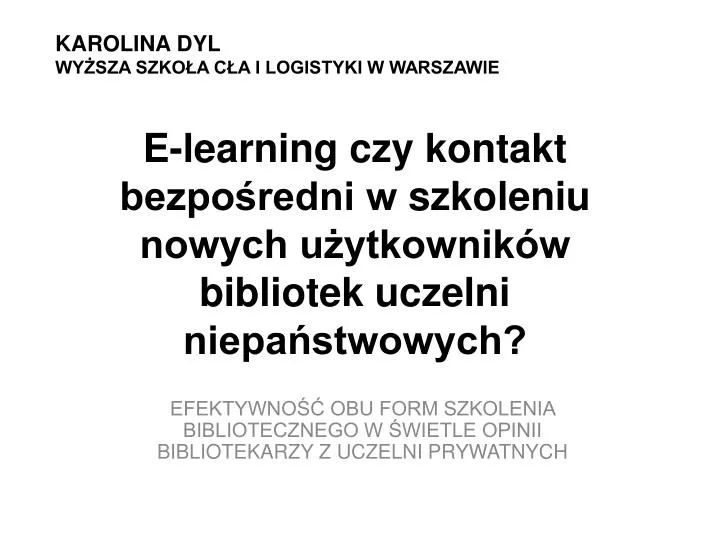 e learning czy kontakt bezpo redni w szkoleniu nowych u ytkownik w bibliotek uczelni niepa stwowych n.